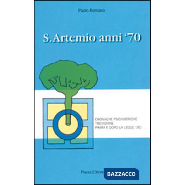 S. Artemio anni '70. Cronache psichiatriche trevigiane prima e dopo la legge 180
