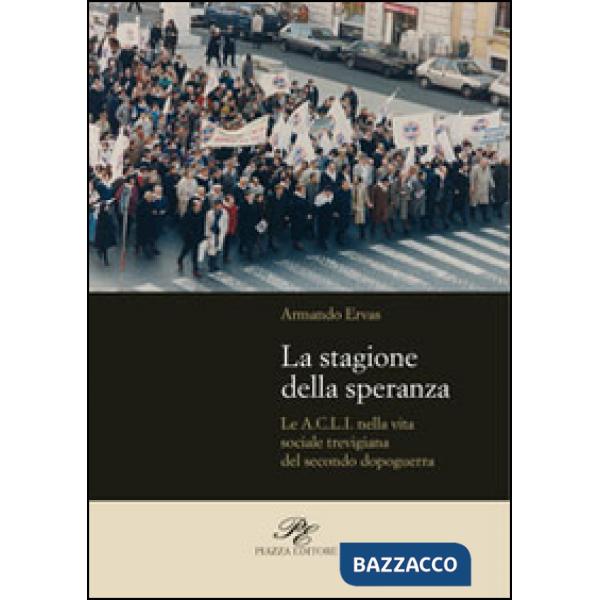 Stagione della speranza. Le A.C.L.I. nella vita sociale trevigiana del secondo dopoguerra (La)