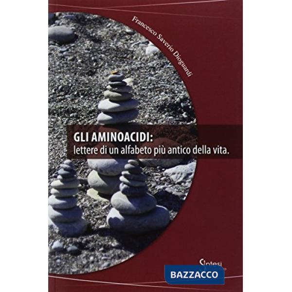 Aminoacidi. Lettere di un alfabeto più antico della vita (Gli)