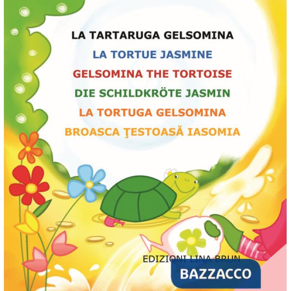 Tartaruga Gelsomina-La tortue Jasmine-Gelsomina the tortoise-Die Schildkröte Jasmin. Ediz. multilingue (La)