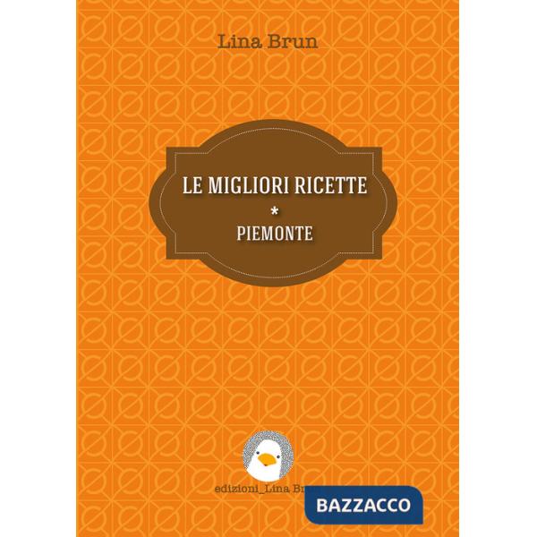 Migliori ricette. Piemonte. Nuova ediz. (Le)