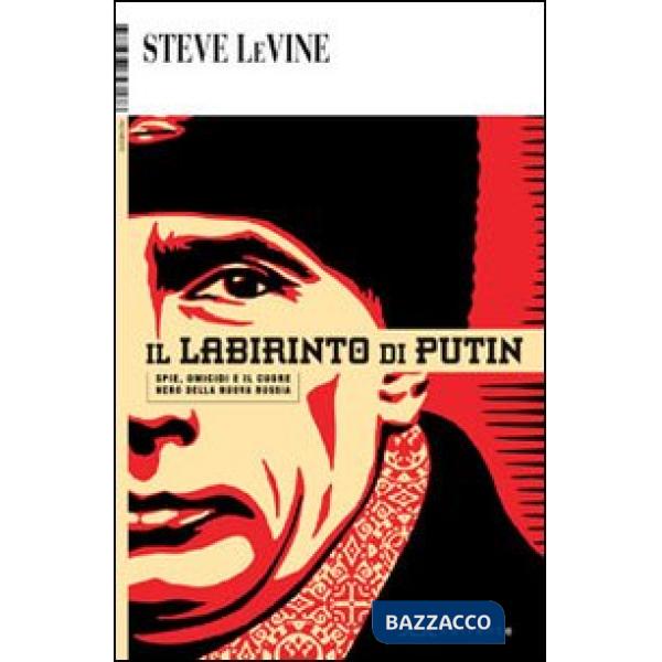 Labirinto di Putin. Spie, omicidi e il cuore nero della nuova Russia (Il)