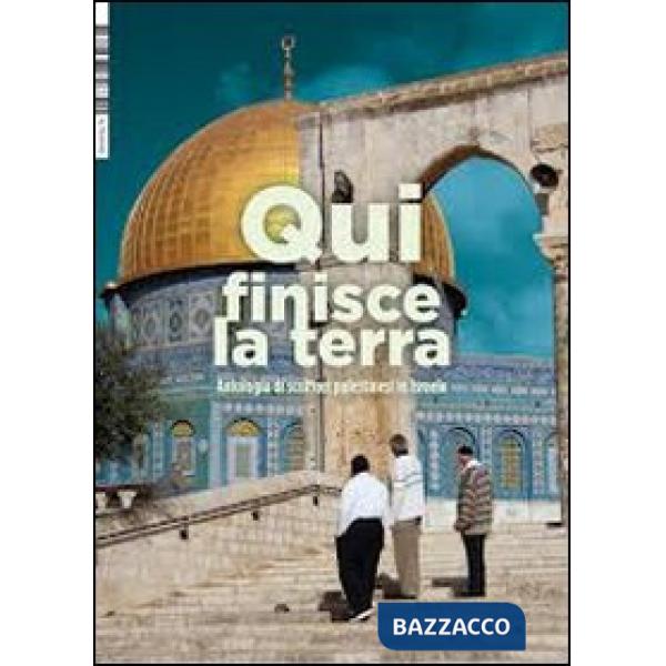 Qui finisce la terra. Antologia di scrittori palestinesi in Israele