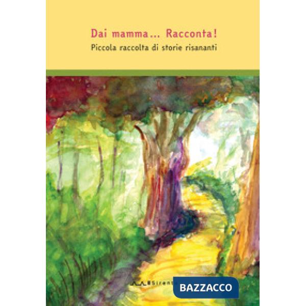 Dai mamma... Racconta! Piccola raccolta di storie risananti. Ediz. a colori