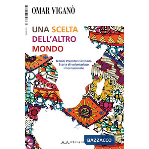 Scelta dell'altro mondo. Tecnici Volontari Cristiani. Storia di volontariato int