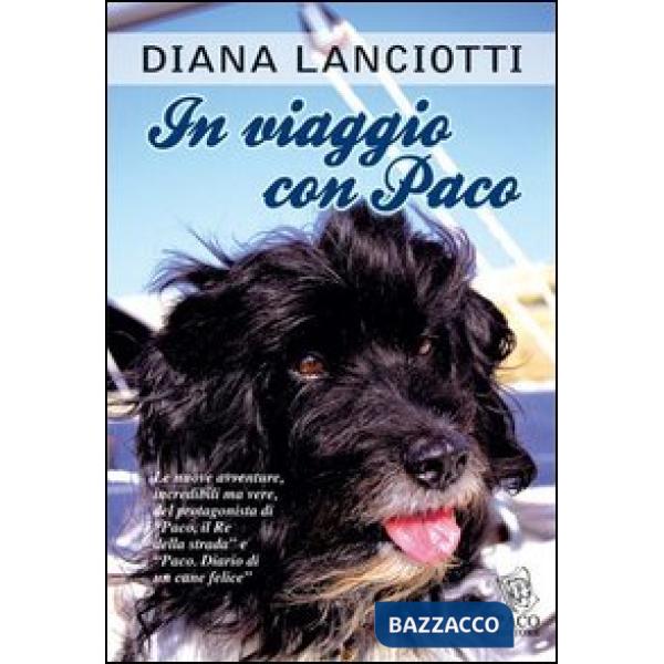 In viaggio con Paco. Le nuove avventure, incredibili ma vere, del protagonista di «Paco, il re della strada» e «Paco. Diario di 