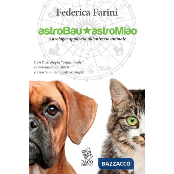 Astrobau & astromiao. Astrologia applicata all'universo animale