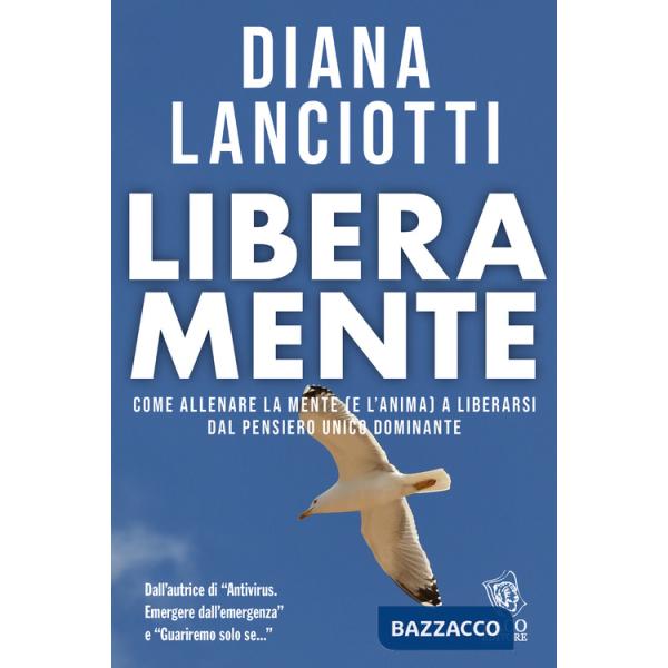 Libera mente. Come allenare la mente (e l'anima) a liberarsi dal pensiero unico dominante
