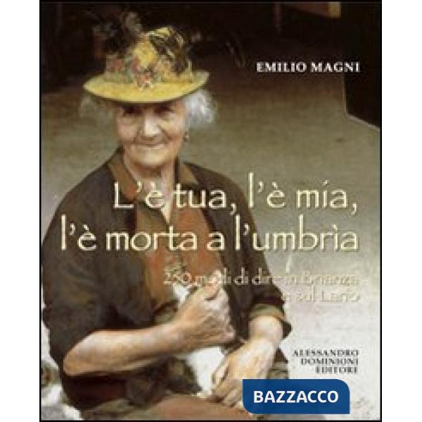 L'è tua, l'è mia, l'è morta a l'umbrìa. 250 modi di dire in Brianza e sul Lario