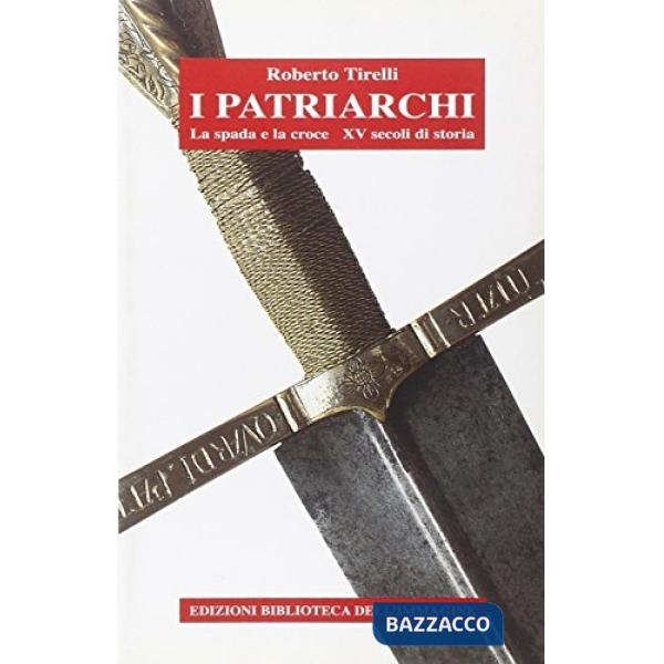 Patriarchi. La spada e la croce. 15 secoli di storia (I)