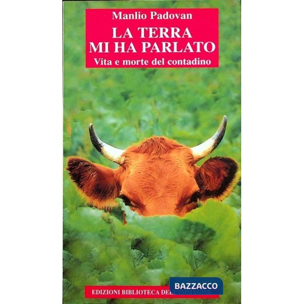 Terra mi ha parlato. Vita e morte del contadino (La)
