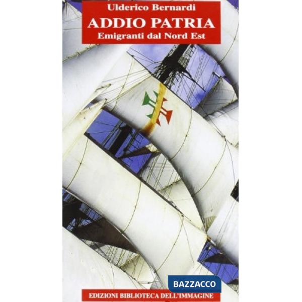 Addio patria. Emigranti dal nord est