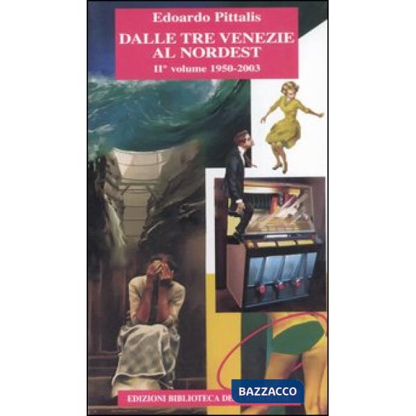 Dalle Tre Venezie al Nordest. Vol. 2: 1950-2003
