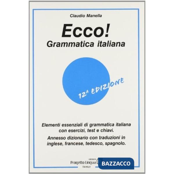 Ecco! Grammatica italiana. Elementi essenziali di grammatica italiana con esercizi, test e chiavi. Con dizionario multilingue