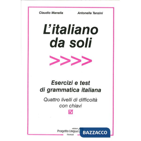 Italiano da soli. Esercizi e test di grammatica italiana. Quattro livelli di dif