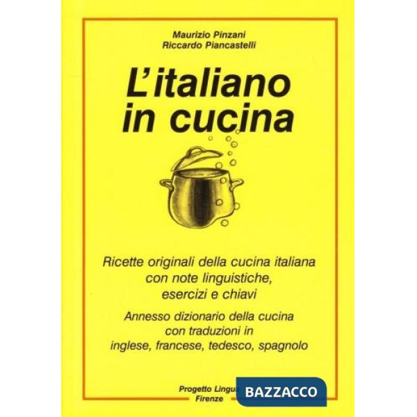 Italiano in cucina. Ricette originali della cucina italiana con note linguistich