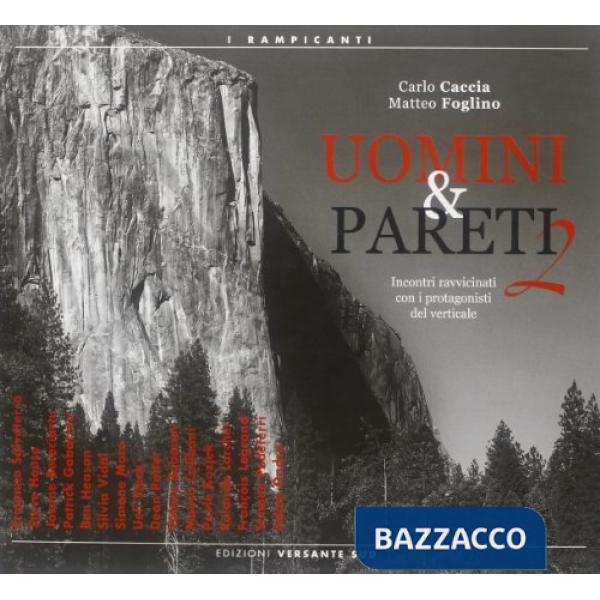 Uomini & pareti. Incontri ravvicinati con i protagonisti del verticale. Vol. 2