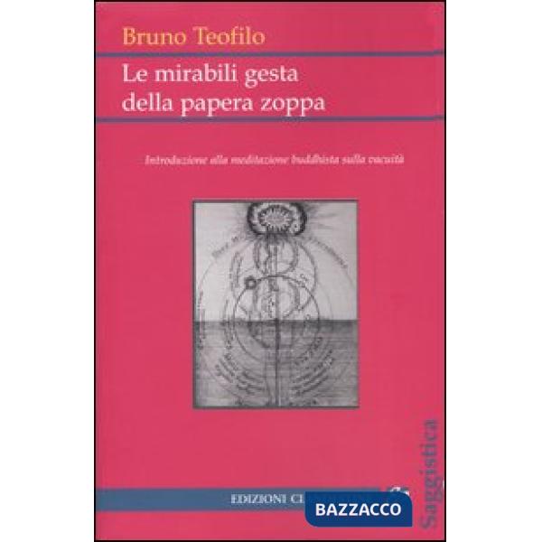 Mirabili gesta della papera zoppa. Introduzione alla meditazione buddhista sulla vacuità (Le)