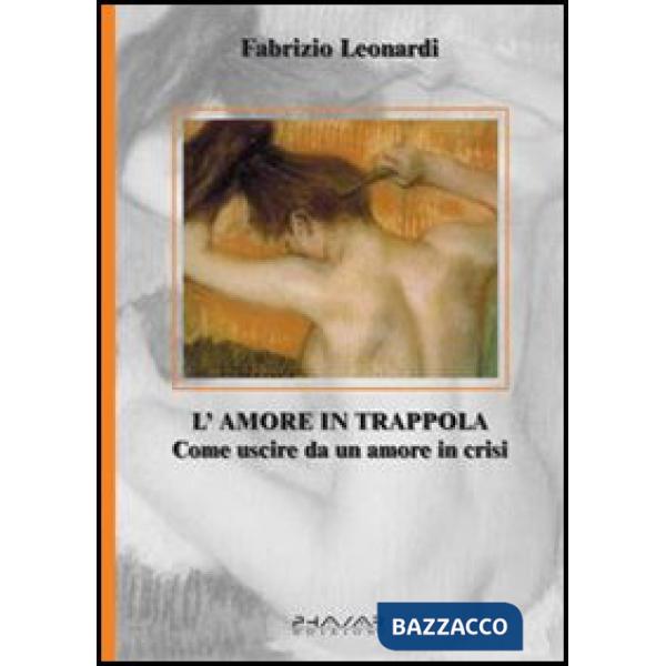 Amore in trappola. Come uscire da un amore in crisi (L')