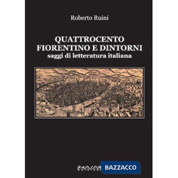 Quattrocento fiorentino e dintorni. Saggi di letteratura italiana