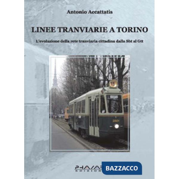Linee tranviarie a Torino. L'evoluzione della rete tranviaria cittadina dalla SBT al GTT