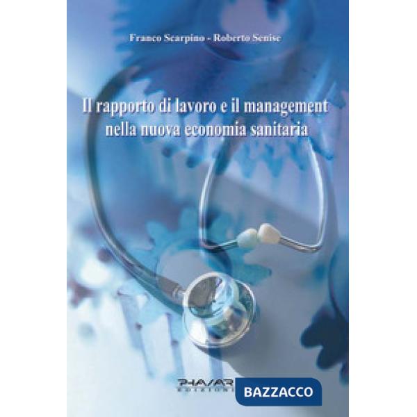 Rapporto di lavoro e il management nella nuova economia sanitaria (Il)