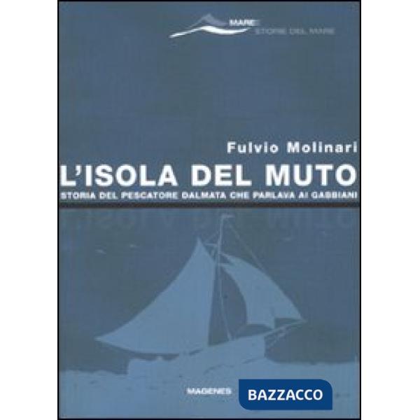 Isola del Muto. Storia del pescatore dalmata che parlava ai gabbiani (L')