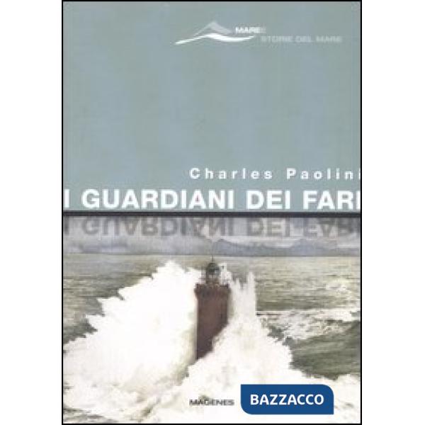 Guardiani dei fari. Sentinelle del mare. Storie e leggende. Ediz. illustrata (I)