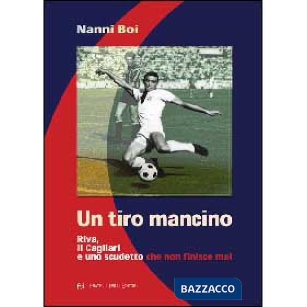Tiro mancino. Riva, il Cagliari e uno scudetto che non finisce mai (Un)
