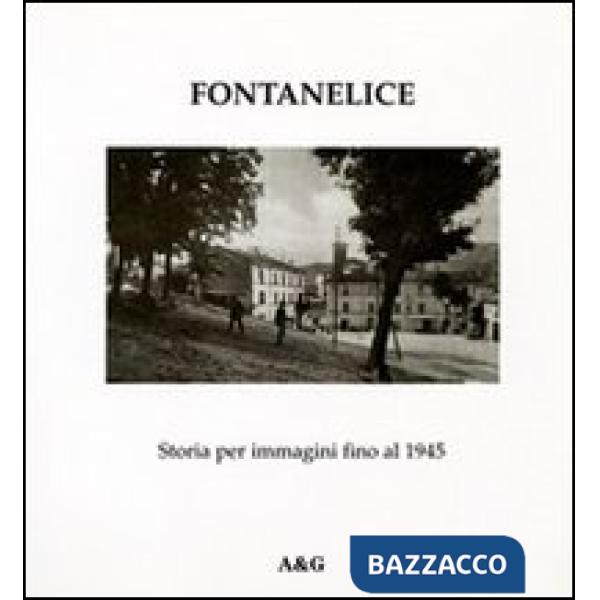 Fontanelice. Storia per immagini fino al 1945