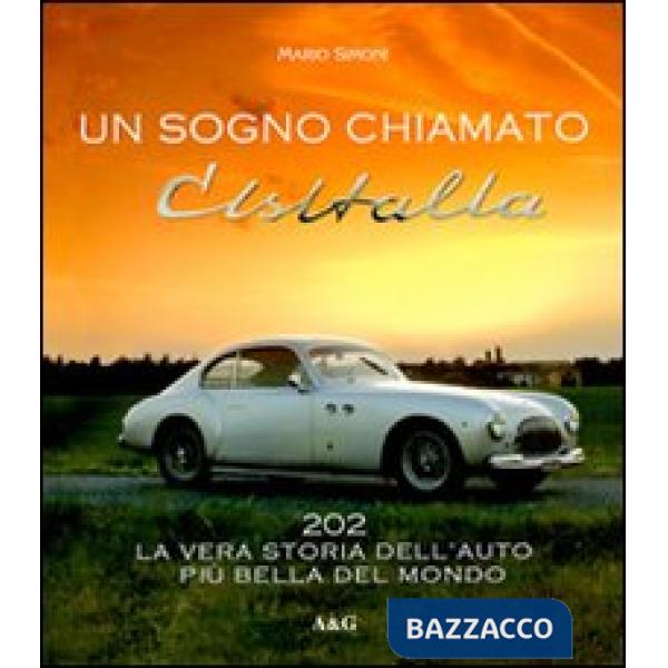 Sogno chiamato Cisitalia 202. La vera storia dell'auto più bella del mondo (Un)