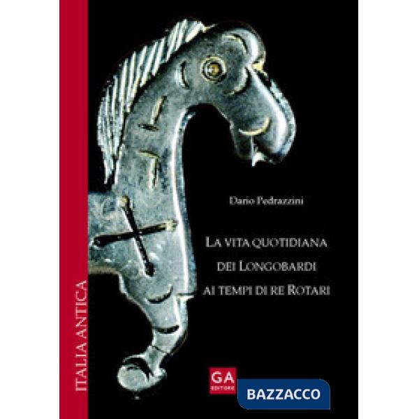 Vita quotidiana dei longobardi ai tempi di re Rotari (La)