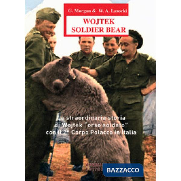 Wojtek Soldier Bear. La straordinaria storia di Wojtek «orso soldato» con il 2°