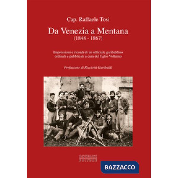 Da Venezia a Mentana (1848-1867). Impressioni e ricordi di un ufficiale garibald