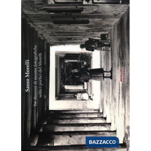 Sasso Morelli. Tre decenni di mostre fotografiche sotto i portici del Morelli. E