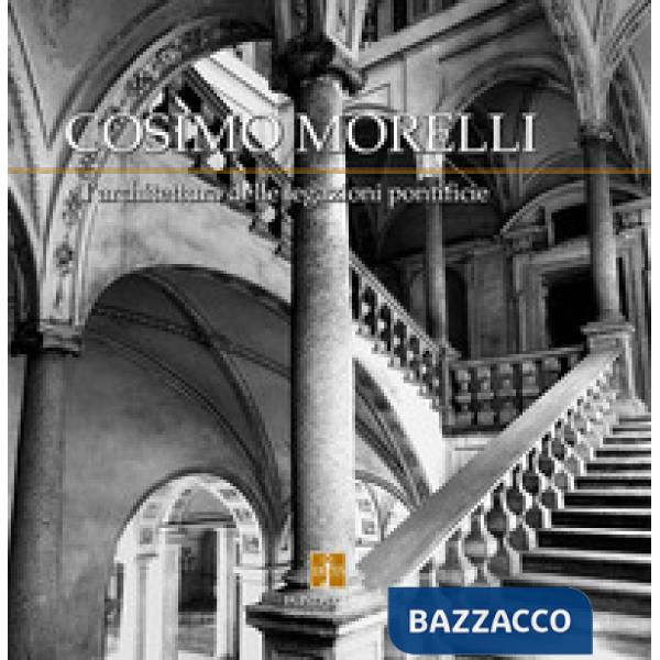 Cosimo Morelli e l'architettura delle legazioni pontificie. Ediz. illustrata