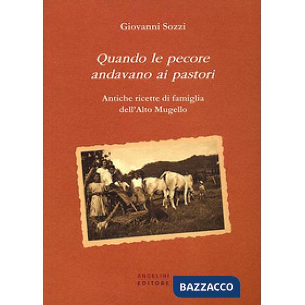 Quando le pecore andavano ai pastori. Antiche ricette di famiglia dell'Alto Muge