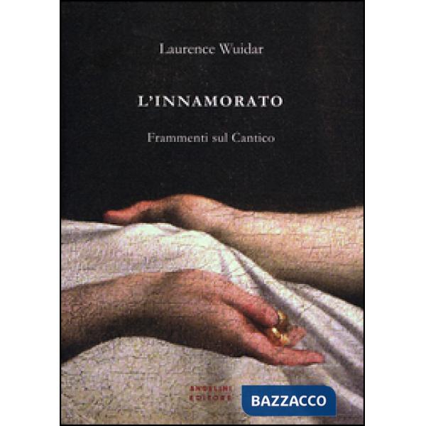 Innamorato. Frammenti sul Cantico (L')