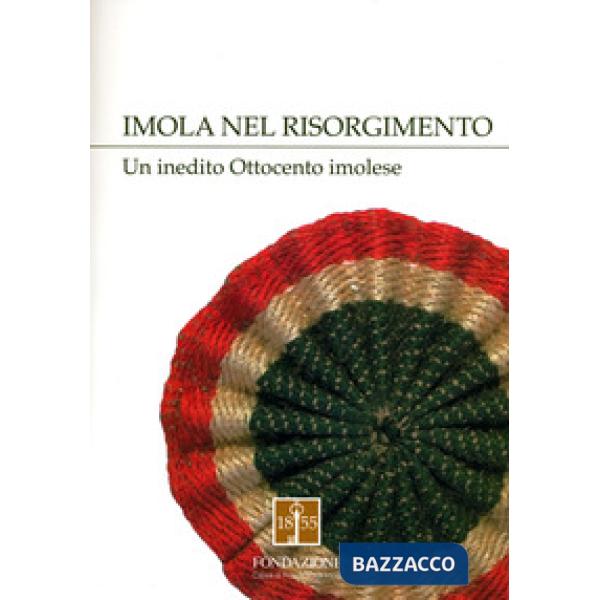 Imola nel Risorgimento. Un inedito Ottocento imolese