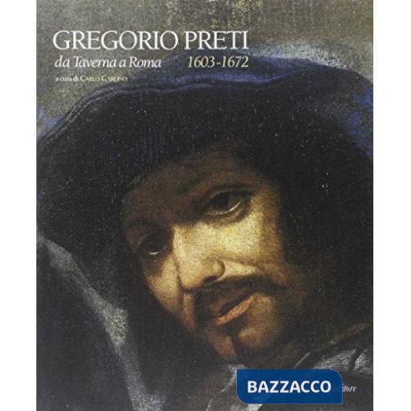 Gregorio Preti. Da Taverna a Roma (1603-1672)