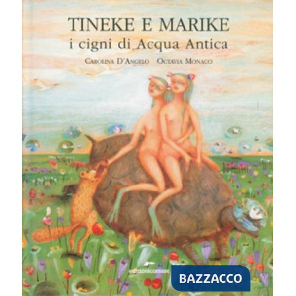 Tineke e Marike. I cigni di Acqua Antica. Ediz. illustrata