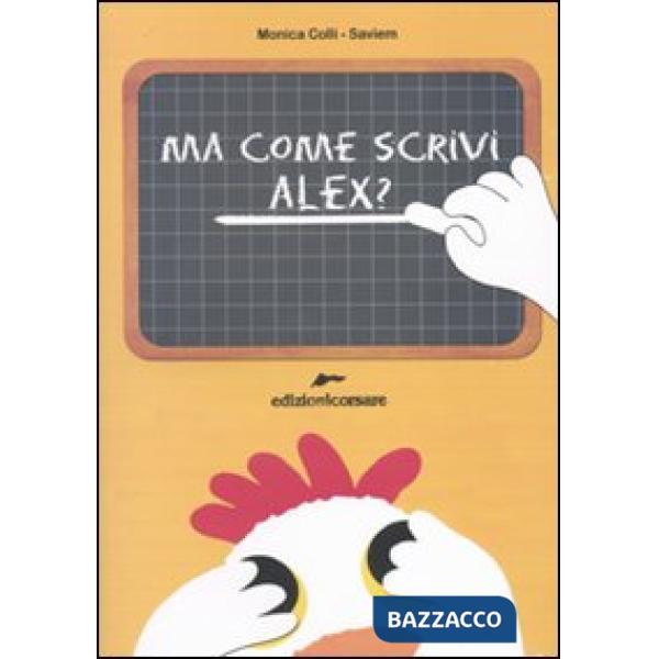 Ma come scrivi Alex? Ediz. illustrata