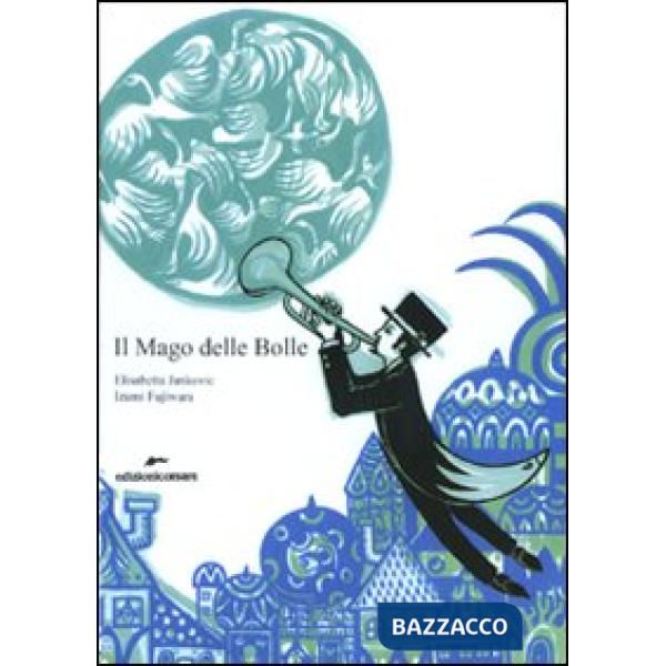 Mago delle Bolle. Ediz. illustrata (Il)