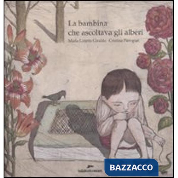 Bambina che ascoltava gli alberi. Ediz. illustrata (La)