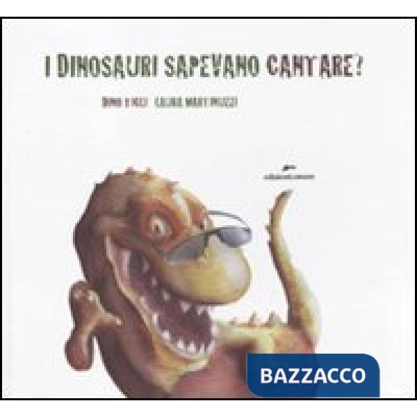 Dinosauri sapevano cantare? Con adesivi. Ediz. illustrata (I)
