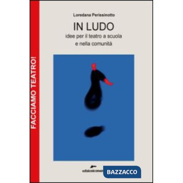 In ludo. Idee per il teatro a scuola e nella comunità
