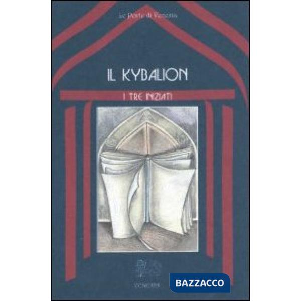 Kybalion. Uno studio della filosofia ermetica dell'antico Egitto e della Grecia (Il)