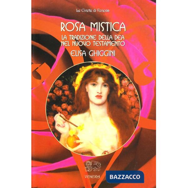 Rosa mistica. La tradizione della dea nel Nuovo Testamento