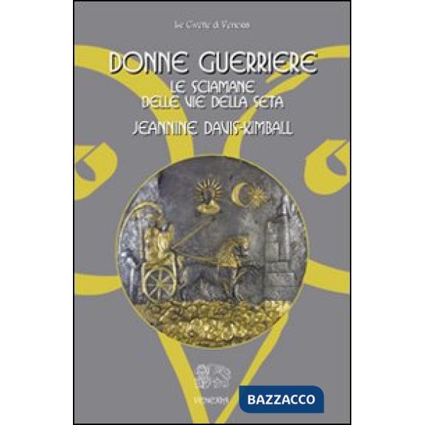 Donne guerriere. Le sciamane delle vie della seta