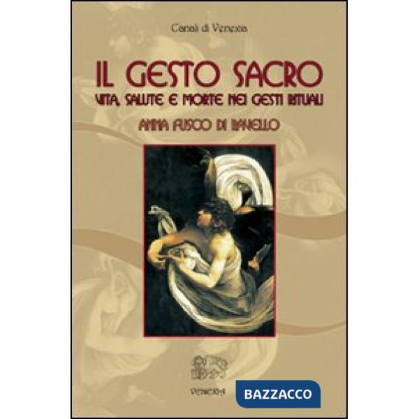 Gesto sacro. Vita, salute e morte nei gesti rituali (Il)